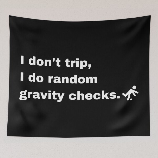 Item preview, I Don't trip I Do Random Gravity Checks designed and sold by Creastore.