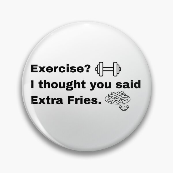 Item preview, Exercise, I Thought You Said Extra Fries designed and sold by Creastore.