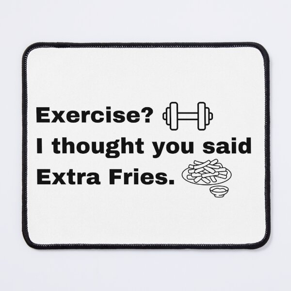 Item preview, Exercise, I Thought You Said Extra Fries designed and sold by Creastore.