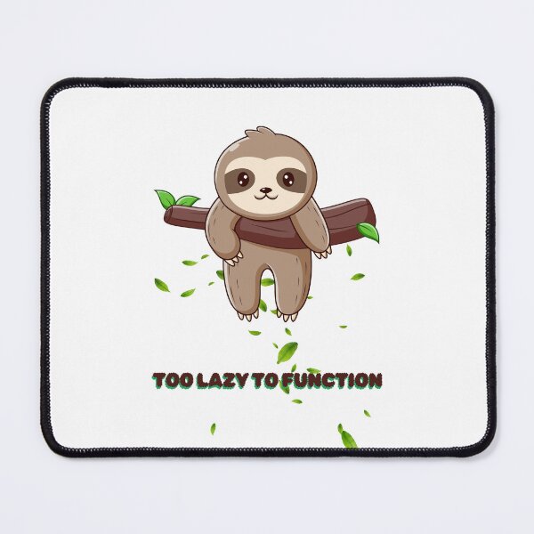 Item preview, Too Lazy to Function – Sloth Life designed and sold by DFVisuals.