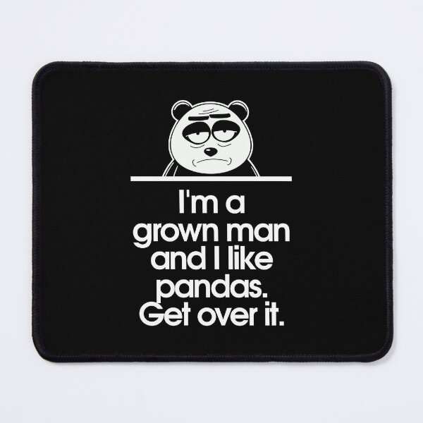 Item preview, I'm a grown man and I like pandas. Get over it. designed and sold by Sarcastic Panda.
