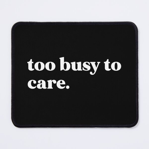 Item preview, Too busy to care designed and sold by weirdly weird.