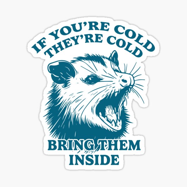 Item preview, If you're cold, they're cold, bring them inside designed and sold by leeinthetree.
