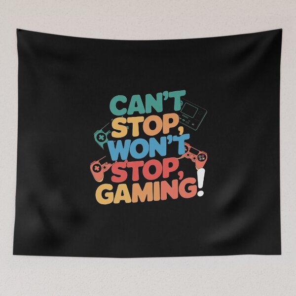 Item preview, Can't Stop, Won't Stop, GAMING! designed and sold by Gentle40Winks.