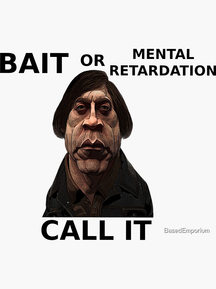 Bait or Mental Retardation Call it” Sticker for Sale by