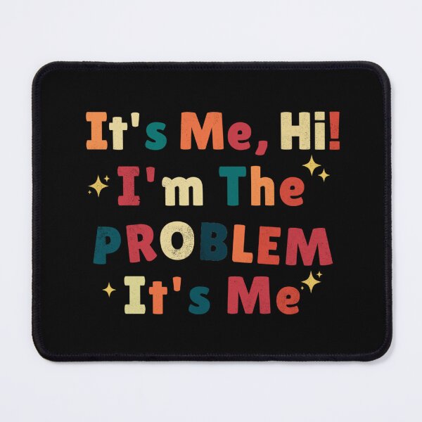 Item preview, It's Me Hi I'm The Problem It's Me designed and sold by TinysKaden.