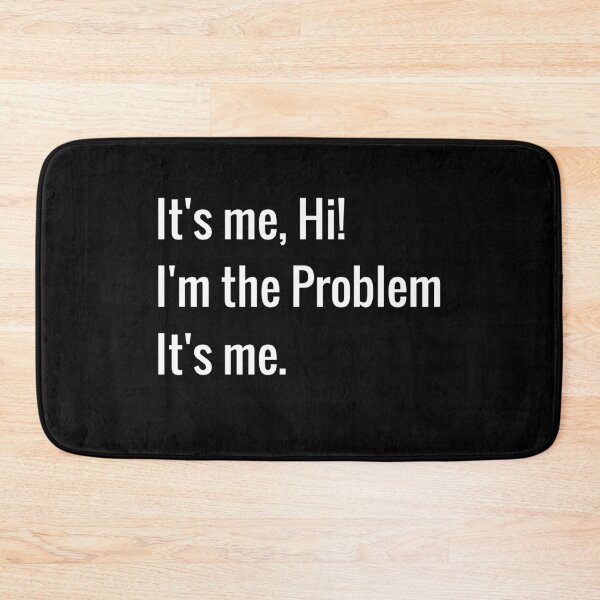 Item preview, It's Me Hi I'm The Problem It's Me designed and sold by TinysKaden.