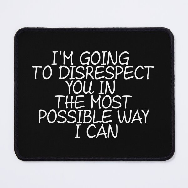 Item preview, I'm Going To Disrespect You In The Most Possible Way I Can designed and sold by signshirtz.