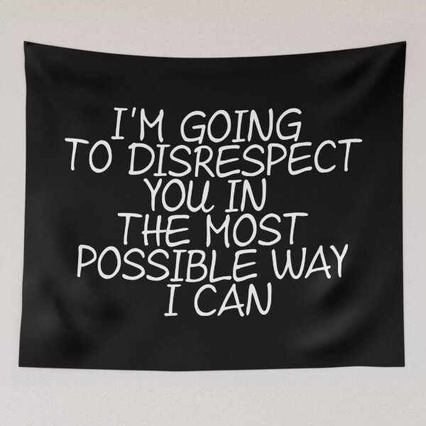 Item preview, I'm Going To Disrespect You In The Most Possible Way I Can designed and sold by signshirtz.
