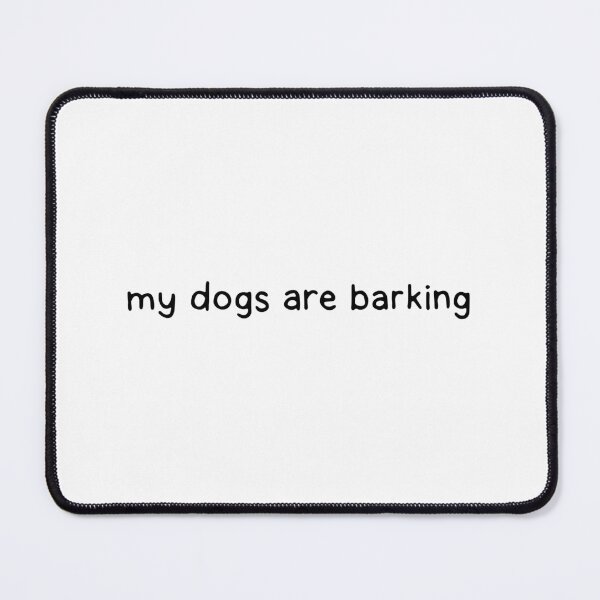 Item preview, my dogs are barking designed and sold by dontqu0teme.