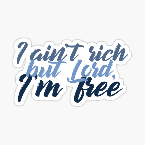 I Aint Rich, But Lord Im Free - Amarillo By Morning - George Strait Sticker