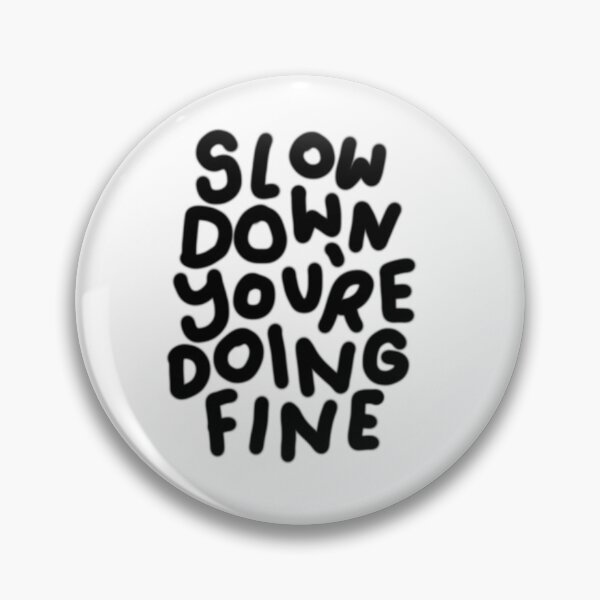 Item preview, Slow down you are doing fine designed and sold by JenniceHn.