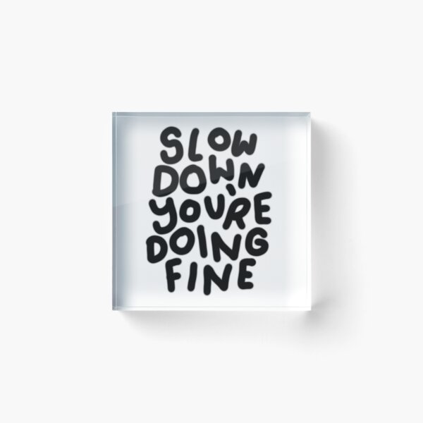 Item preview, Slow down you are doing fine designed and sold by JenniceHn.