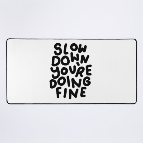 Item preview, Slow down you are doing fine designed and sold by JenniceHn.