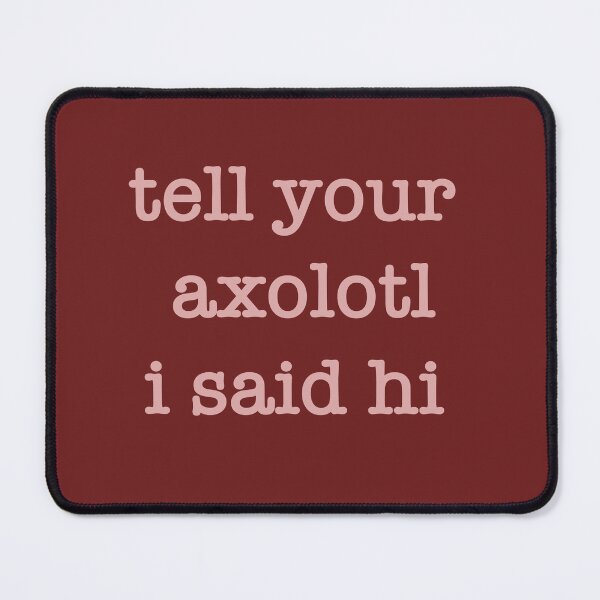 Item preview, Tell your axolotl I said hi  designed and sold by SterkalaPress.
