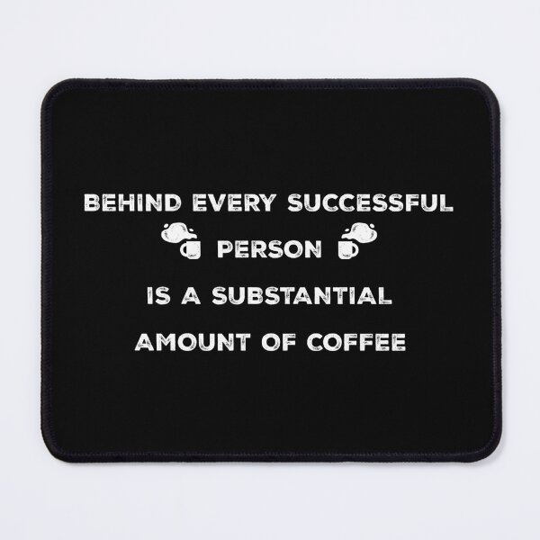 Item preview, behind every successful person is a substantial amount of coffee. designed and sold by stylegoose.