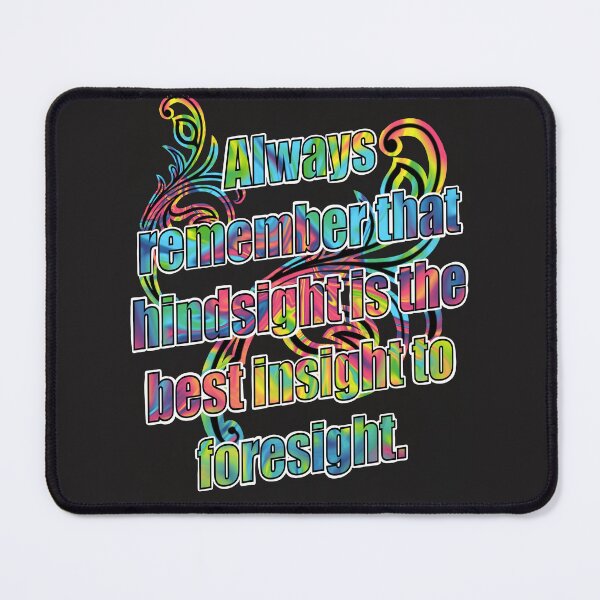 Item preview, Always remember that hindsight is the best insight to foresight. designed and sold by Alohamagic.