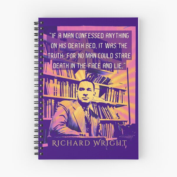 Item preview, Richard Wright quote: If a man confessed anything on his death bed it was the truth for no man could stare death in the face and lie. designed and sold by artbleed.