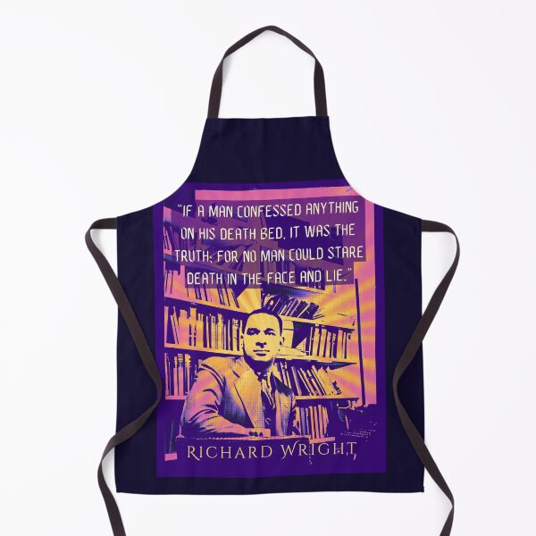 Item preview, Richard Wright quote: If a man confessed anything on his death bed it was the truth for no man could stare death in the face and lie. designed and sold by artbleed.