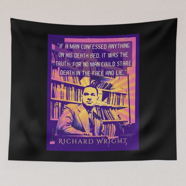 Item preview, Richard Wright quote: If a man confessed anything on his death bed it was the truth for no man could stare death in the face and lie. designed and sold by artbleed.