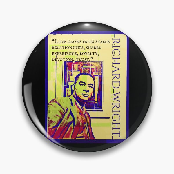 Item preview, Richard Wright quote: Love grows from stable relationships, shared experience, loyalty, devotion, trust. designed and sold by artbleed.