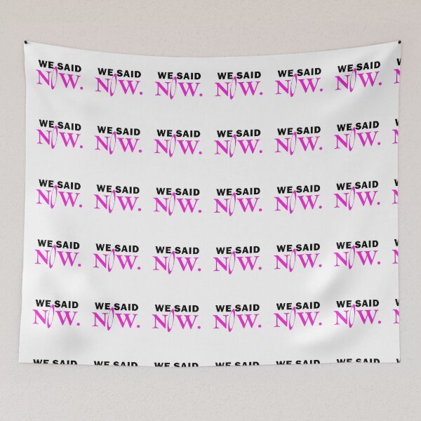 Item preview, We said now designed and sold by muchhappier.