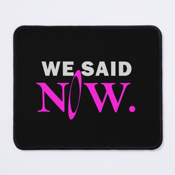 Item preview, We said now designed and sold by muchhappier.