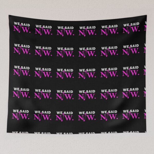 Item preview, We said now designed and sold by muchhappier.