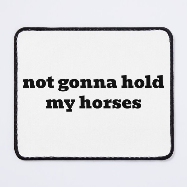 Item preview, Not Gonna Hold My Horses designed and sold by WakeNBake-Tees.