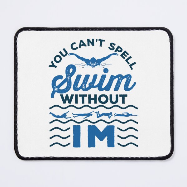 Item preview, You Can't Spell Swim Without IM Individual Medley designed and sold by jaygo.