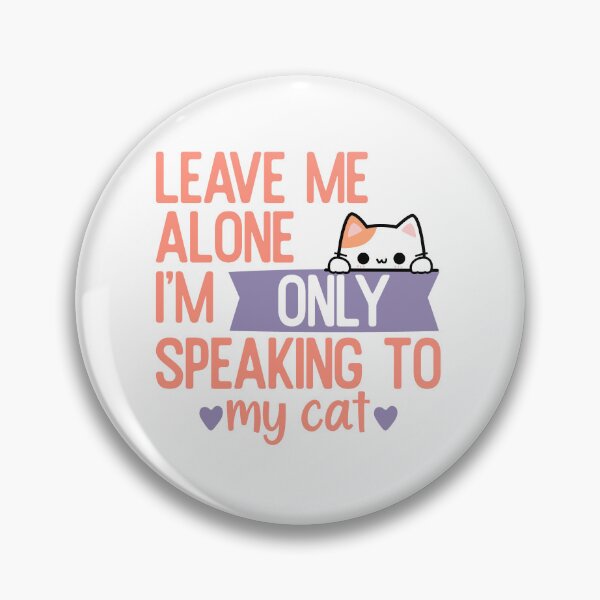 Item preview, Leave me alone i'm only speaking to my cat designed and sold by CreatedbyKandJ.