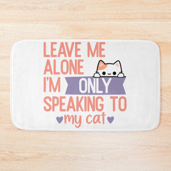 Item preview, Leave me alone i'm only speaking to my cat designed and sold by CreatedbyKandJ.