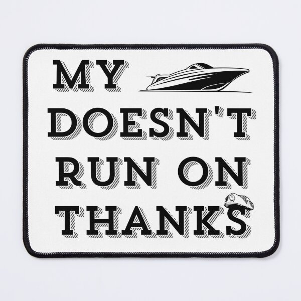 Item preview, my boat doesn't run on thanks designed and sold by Rolmani-shop.