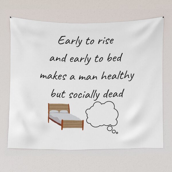 Item preview, Early to rise and early to bed makes a man healthy but socially dead designed and sold by JuliusLaine.