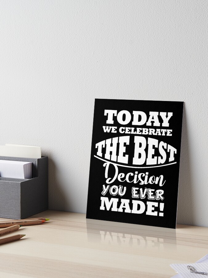Today We Celebrate The Best Decision You Ever Made Wedding Art Board Print By Creativestrike Redbubble