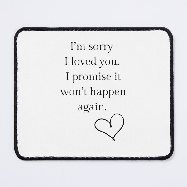Item preview, i'm sorry I loved you. I promise it won't happen again. designed and sold by JuliusLaine.