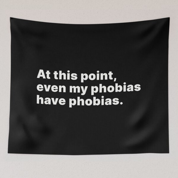 Item preview, At this point, even my phobias have phobias designed and sold by ThingsOnTees.