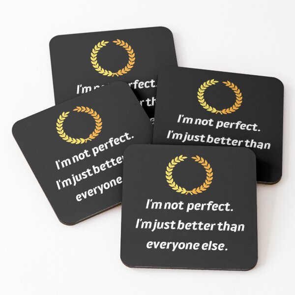 Item preview, I'm not perfect. I'm just better than everyone else. designed and sold by JuliusLaine.