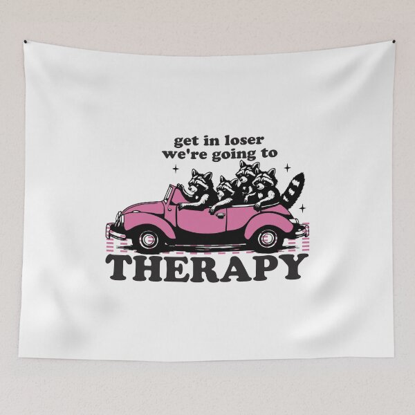 Item preview, get in loser we're going to therapy designed and sold by hautehub.