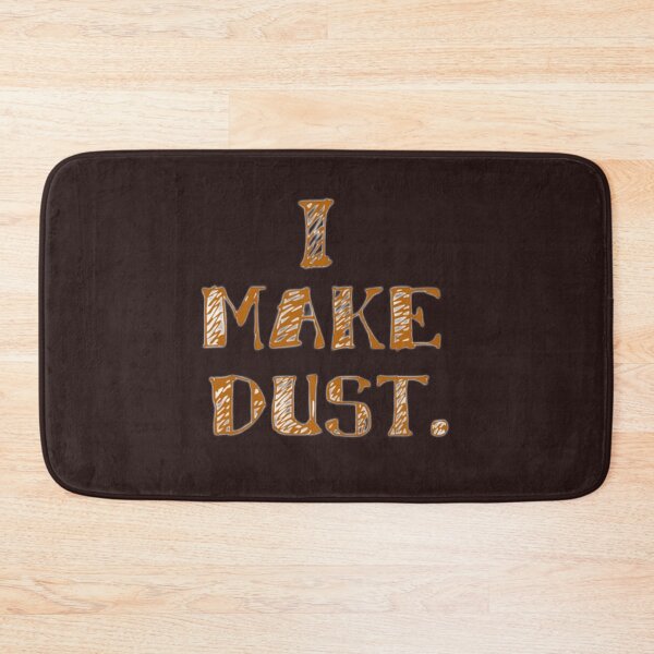 Item preview, I make dust. designed and sold by DianeBP.