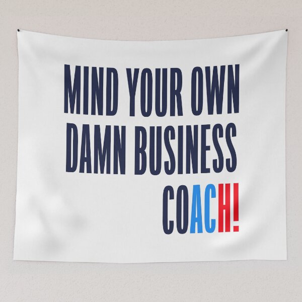 Artikelvorschau, Mind your own damn business - Coach Walz  entworfen und verkauft von Thelittlelord.