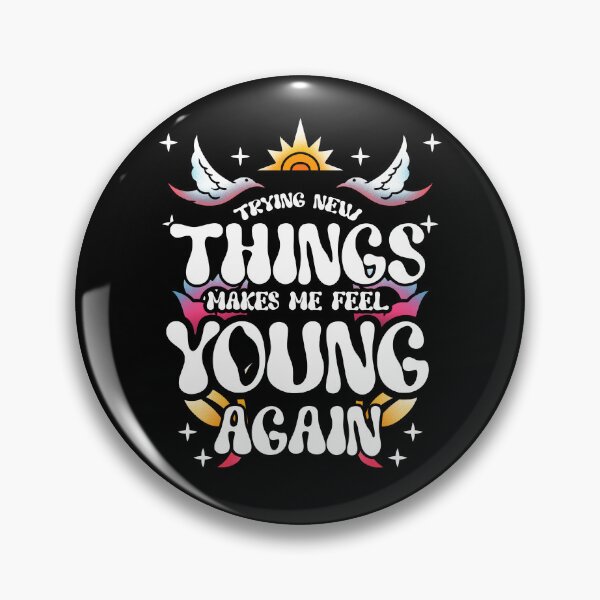 Item preview, New Things Make Me Feel Young designed and sold by Betsytiptoe.