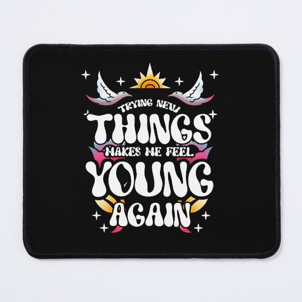 Item preview, New Things Make Me Feel Young designed and sold by Betsytiptoe.