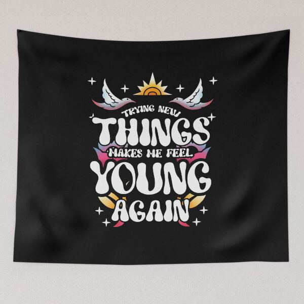 Item preview, New Things Make Me Feel Young designed and sold by Betsytiptoe.