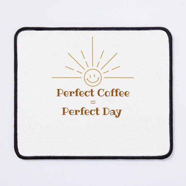 Item preview, Perfect Coffee = Perfect Day designed and sold by LifeinA.