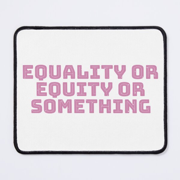 Item preview, Equality or Equity or Something quote designed and sold by dogfish-art.