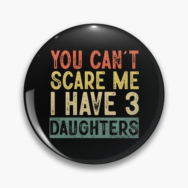 Item preview, You Cant Scare Me I Have 3 Daughters ,Funny Dad Daddy Daughters Children Cute Joke Men designed and sold by ArtByKatti.