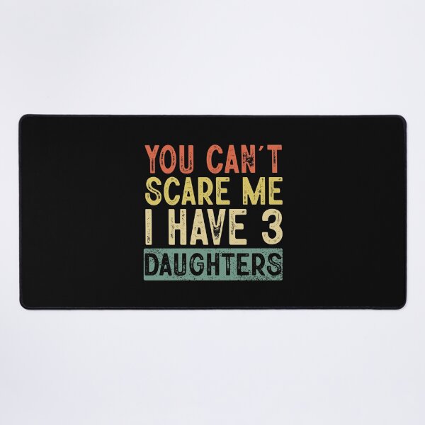 Item preview, You Cant Scare Me I Have 3 Daughters ,Funny Dad Daddy Daughters Children Cute Joke Men designed and sold by ArtByKatti.