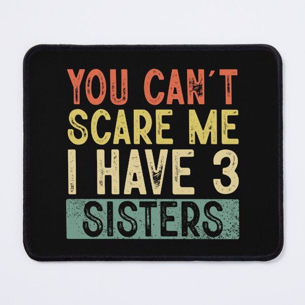 Item preview, You Cant Scare Me I Have 3 Sisters ,Funny Brothers And Sisters Cute Joke Men designed and sold by ArtByKatti.