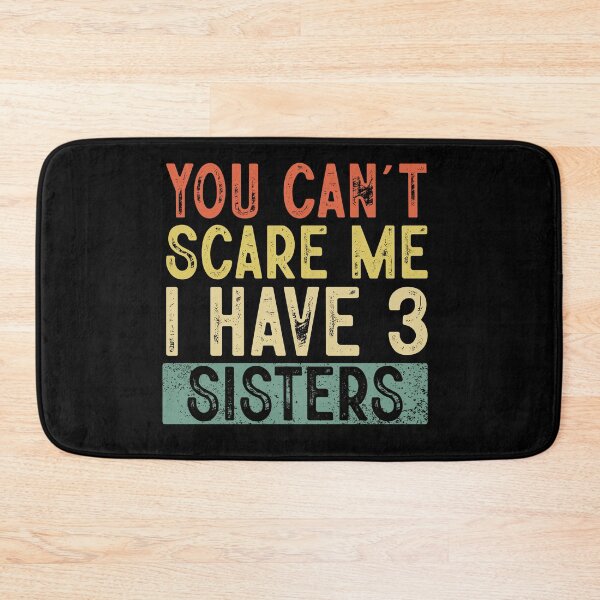 Item preview, You Cant Scare Me I Have 3 Sisters ,Funny Brothers And Sisters Cute Joke Men designed and sold by ArtByKatti.